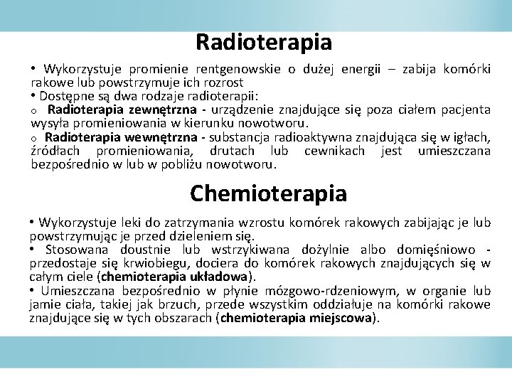 Radioterapia • Wykorzystuje promienie rentgenowskie o dużej energii – zabija komórki rakowe lub powstrzymuje