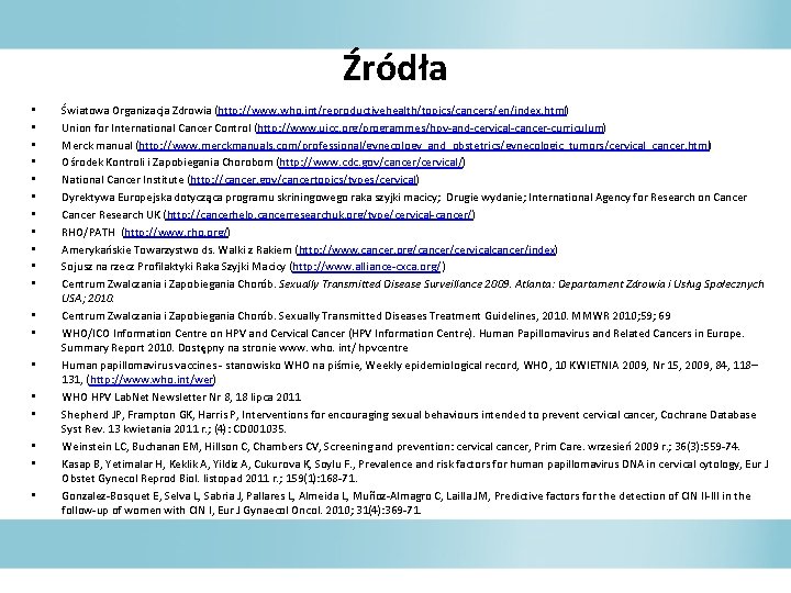 Źródła • • • • • Światowa Organizacja Zdrowia (http: //www. who. int/reproductivehealth/topics/cancers/en/index. html)