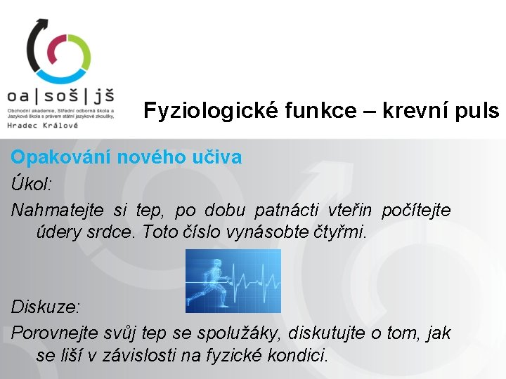 Fyziologické funkce – krevní puls Opakování nového učiva Úkol: Nahmatejte si tep, po dobu