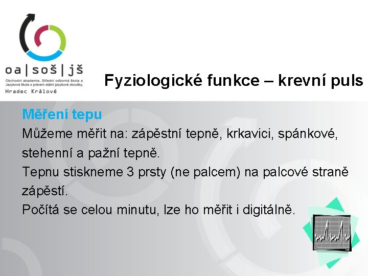 Fyziologické funkce – krevní puls Měření tepu Můžeme měřit na: zápěstní tepně, krkavici, spánkové,