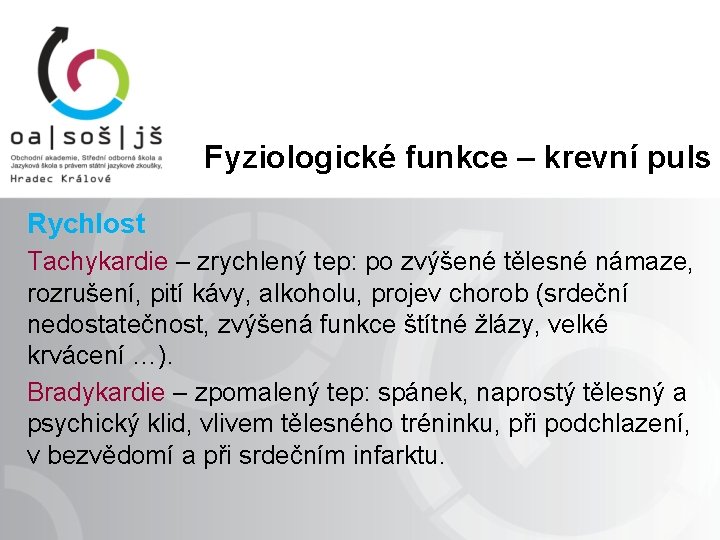 Fyziologické funkce – krevní puls Rychlost Tachykardie – zrychlený tep: po zvýšené tělesné námaze,