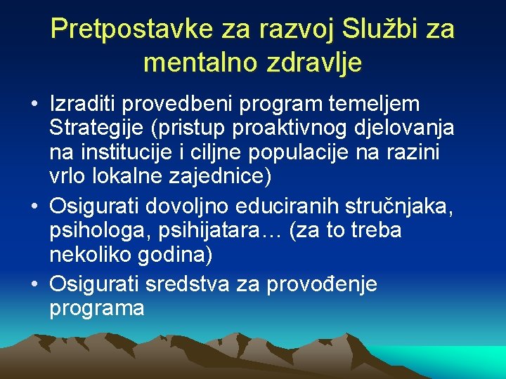 Pretpostavke za razvoj Službi za mentalno zdravlje • Izraditi provedbeni program temeljem Strategije (pristup