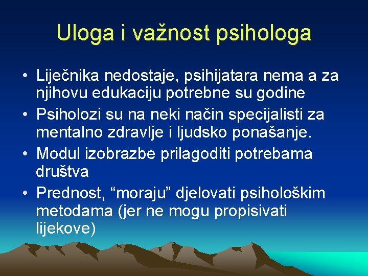 Uloga i važnost psihologa • Liječnika nedostaje, psihijatara nema a za njihovu edukaciju potrebne