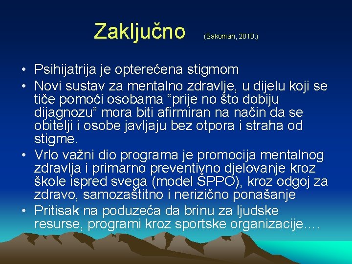 Zaključno (Sakoman, 2010. ) • Psihijatrija je opterećena stigmom • Novi sustav za mentalno