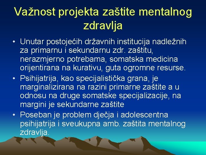 Važnost projekta zaštite mentalnog zdravlja • Unutar postojećih državnih institucija nadležnih za primarnu i