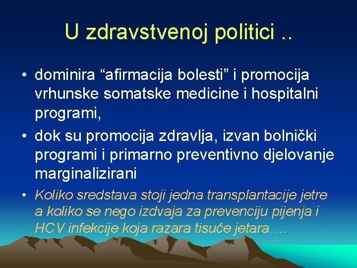U zdravstvenoj politici. . • dominira “afirmacija bolesti” i promocija vrhunske somatske medicine i