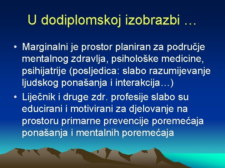 U dodiplomskoj izobrazbi … • Marginalni je prostor planiran za područje mentalnog zdravlja, psihološke