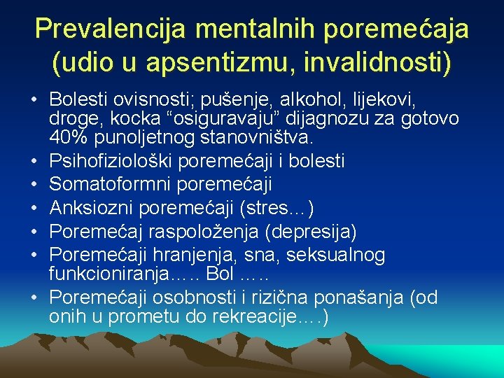 Prevalencija mentalnih poremećaja (udio u apsentizmu, invalidnosti) • Bolesti ovisnosti; pušenje, alkohol, lijekovi, droge,