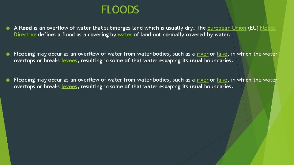 FLOODS A flood is an overflow of water that submerges land which is usually