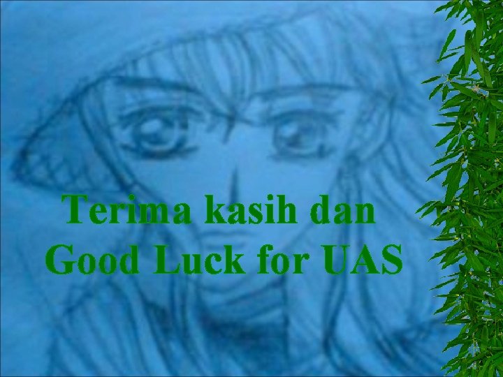 Terima kasih dan Good Luck for UAS 