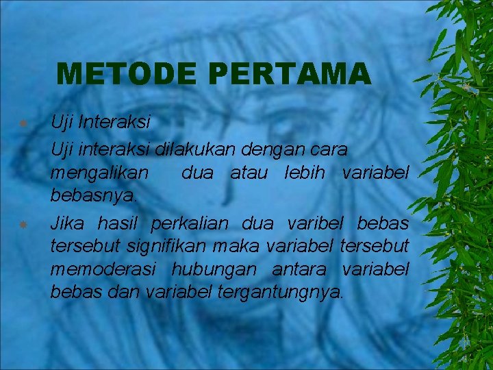 METODE PERTAMA Uji Interaksi Uji interaksi dilakukan dengan cara mengalikan dua atau lebih variabel