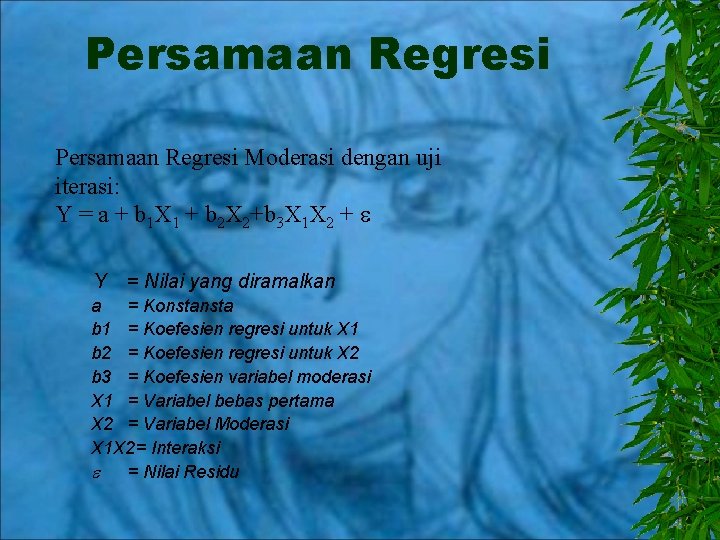 Persamaan Regresi Moderasi dengan uji iterasi: Y = a + b 1 X 1