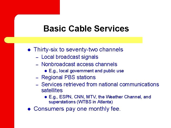 Basic Cable Services l Thirty-six to seventy-two channels – – Local broadcast signals Nonbroadcast