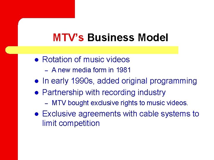 MTV’s Business Model l Rotation of music videos – l l In early 1990