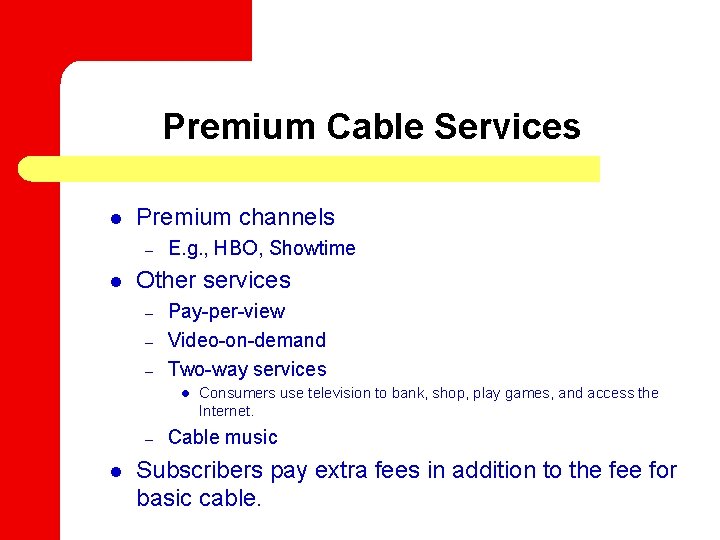 Premium Cable Services l Premium channels – l E. g. , HBO, Showtime Other
