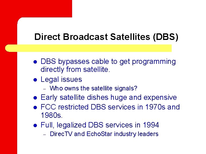 Direct Broadcast Satellites (DBS) l l DBS bypasses cable to get programming directly from
