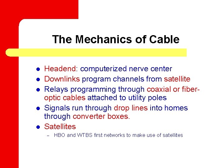 The Mechanics of Cable l l l Headend: computerized nerve center Downlinks program channels