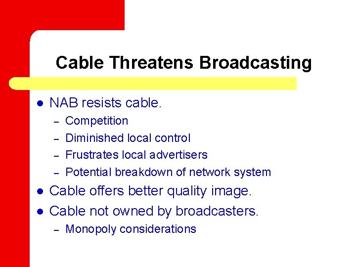 Cable Threatens Broadcasting l NAB resists cable. – – l l Competition Diminished local