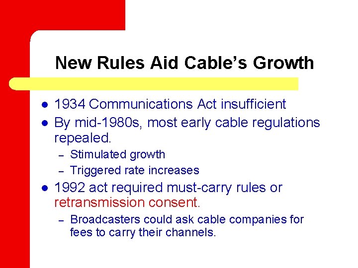 New Rules Aid Cable’s Growth l l 1934 Communications Act insufficient By mid-1980 s,