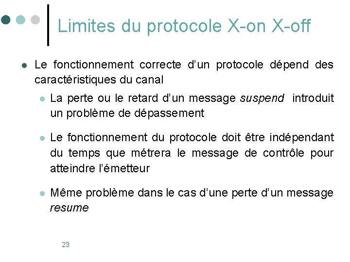 Limites du protocole X-on X-off l Le fonctionnement correcte d’un protocole dépend des caractéristiques