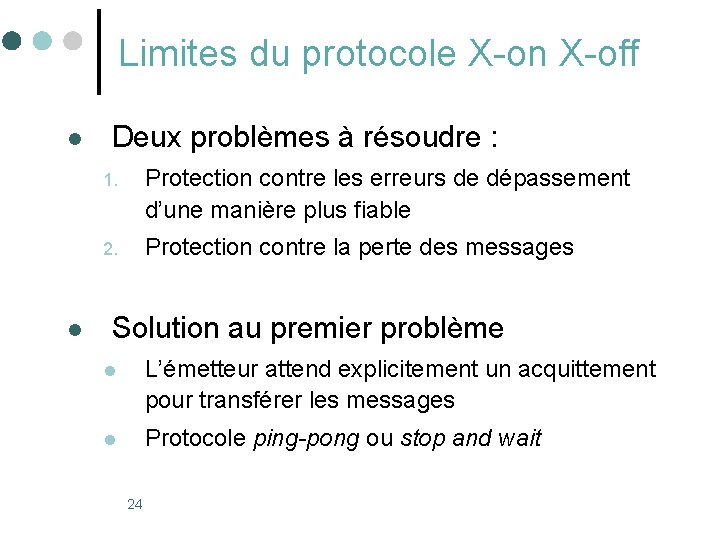 Limites du protocole X-on X-off l l Deux problèmes à résoudre : 1. Protection