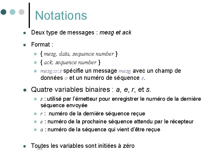 Notations l Deux type de messages : mesg et ack l Format : l