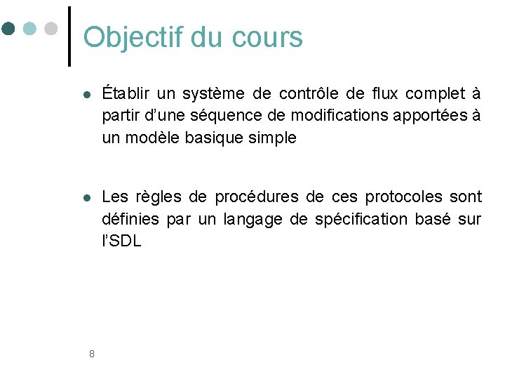 Objectif du cours l Établir un système de contrôle de flux complet à partir