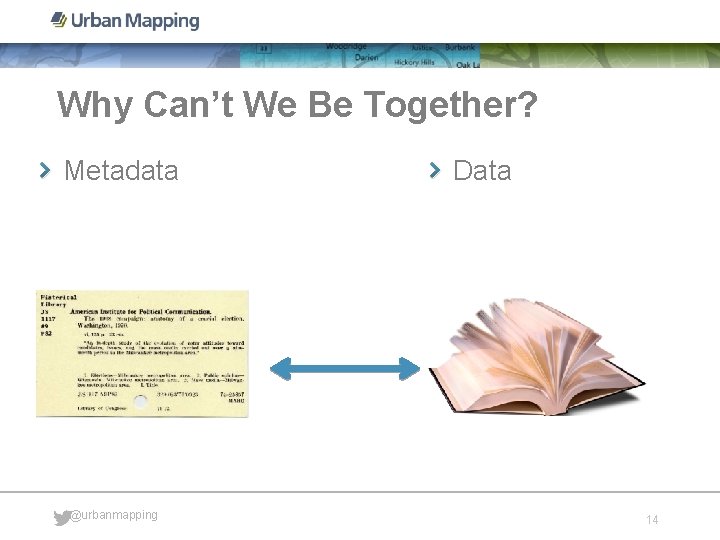 Why Can’t We Be Together? Metadata @urbanmapping Data 14 