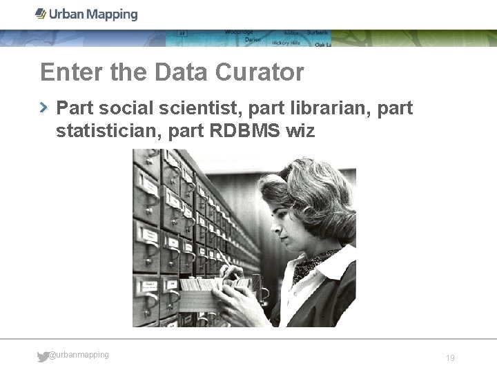 Enter the Data Curator Part social scientist, part librarian, part statistician, part RDBMS wiz