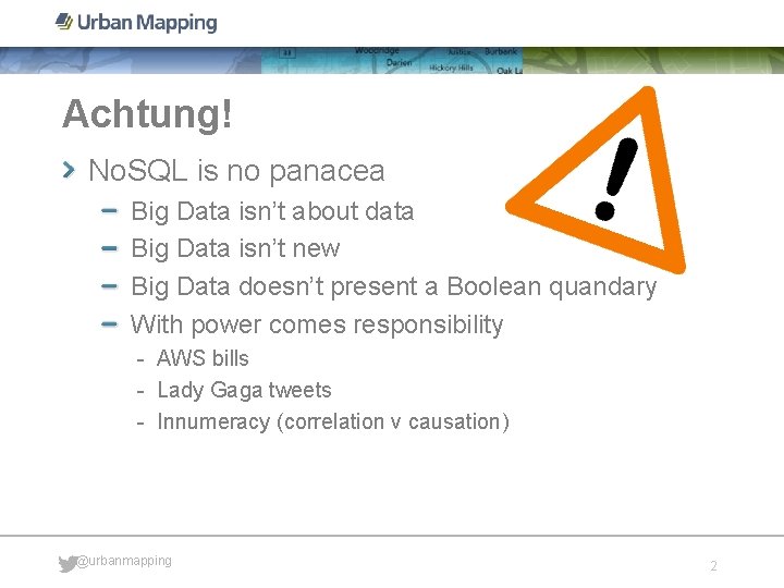 Achtung! No. SQL is no panacea Big Data isn’t about data Big Data isn’t