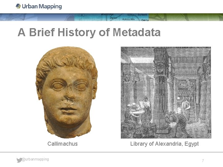 A Brief History of Metadata Callimachus @urbanmapping Library of Alexandria, Egypt 7 