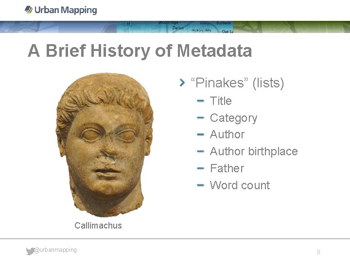 A Brief History of Metadata “Pinakes” (lists) Title Category Author birthplace Father Word count