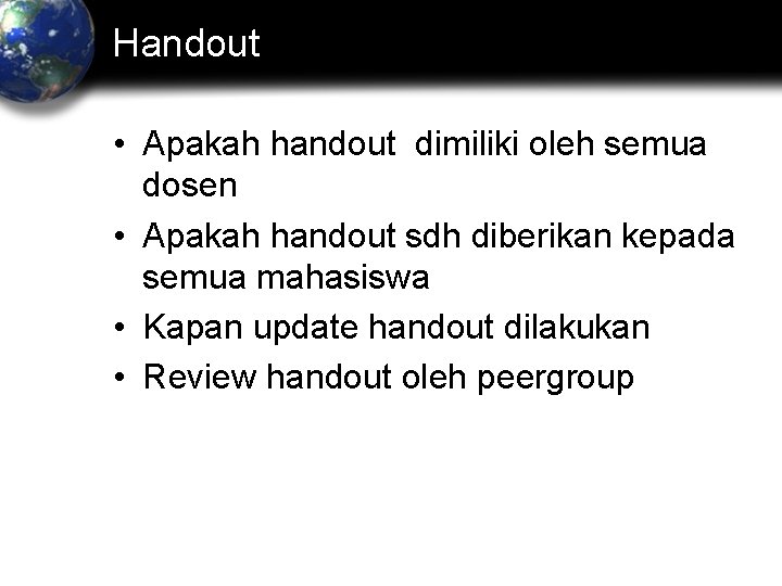 Handout • Apakah handout dimiliki oleh semua dosen • Apakah handout sdh diberikan kepada
