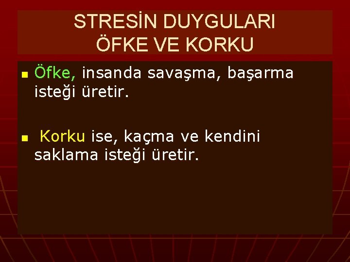 STRESİN DUYGULARI ÖFKE VE KORKU n n Öfke, insanda savaşma, başarma isteği üretir. Korku