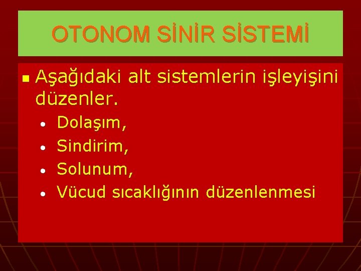 OTONOM SİNİR SİSTEMİ n Aşağıdaki alt sistemlerin işleyişini düzenler. • • Dolaşım, Sindirim, Solunum,