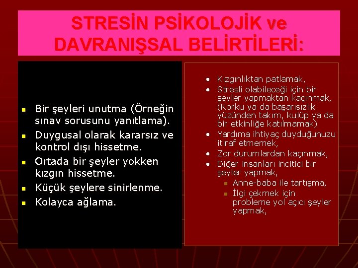 STRESİN PSİKOLOJİK ve DAVRANIŞSAL BELİRTİLERİ: n n n Bir şeyleri unutma (Örneğin sınav sorusunu