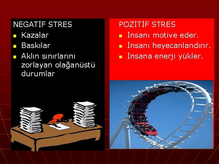 NEGATİF STRES n Kazalar n Baskılar n Aklın sınırlarını zorlayan olağanüstü durumlar POZİTİF STRES