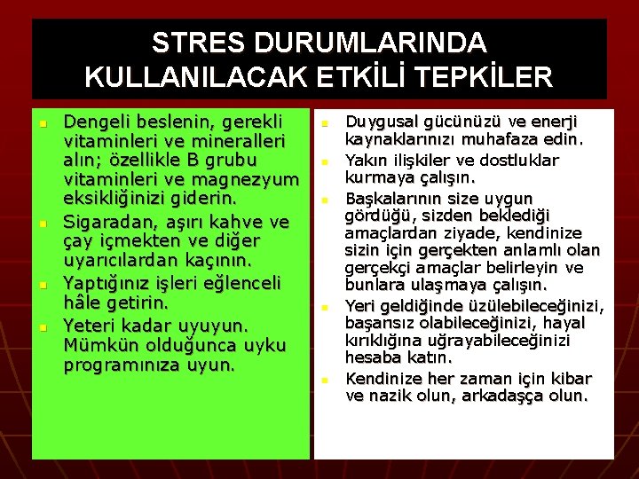 STRES DURUMLARINDA KULLANILACAK ETKİLİ TEPKİLER n n Dengeli beslenin, gerekli vitaminleri ve mineralleri alın;