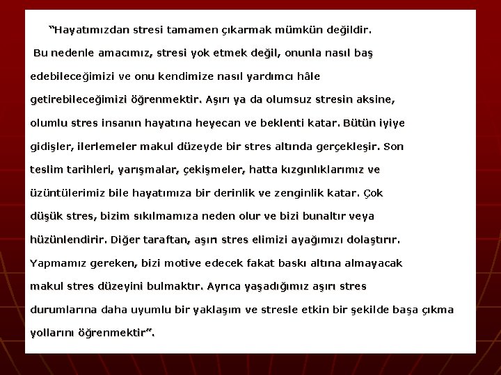 “Hayatımızdan stresi tamamen çıkarmak mümkün değildir. Bu nedenle amacımız, stresi yok etmek değil, onunla