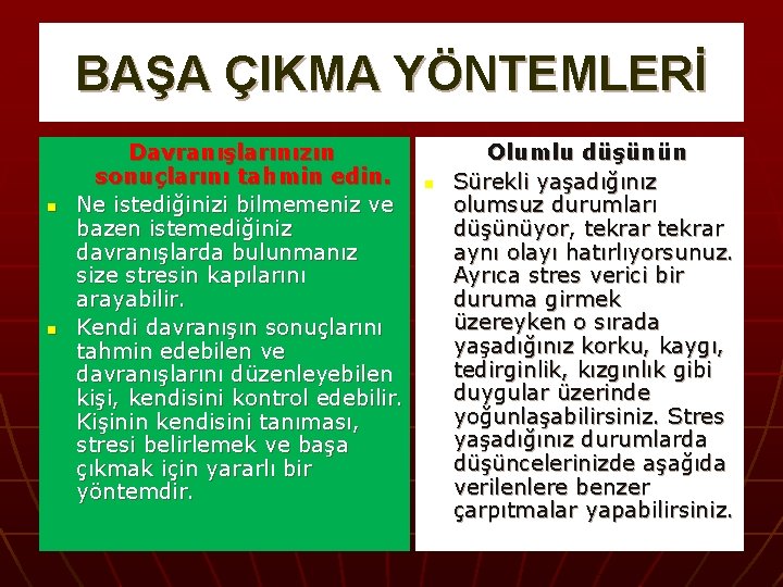 BAŞA ÇIKMA YÖNTEMLERİ n n Davranışlarınızın sonuçlarını tahmin edin. Ne istediğinizi bilmemeniz ve bazen