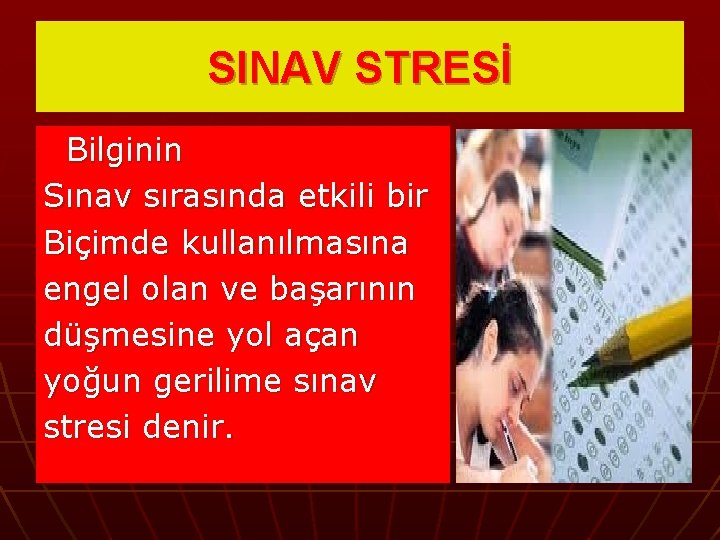 SINAV STRESİ Bilginin Sınav sırasında etkili bir Biçimde kullanılmasına engel olan ve başarının düşmesine