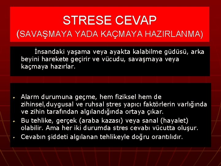 STRESE CEVAP (SAVAŞMAYA YADA KAÇMAYA HAZIRLANMA) İnsandaki yaşama veya ayakta kalabilme güdüsü, arka beyini