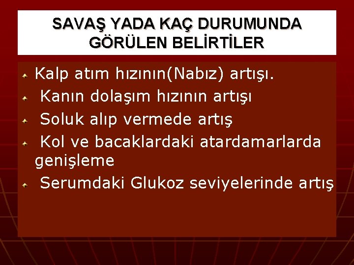 SAVAŞ YADA KAÇ DURUMUNDA GÖRÜLEN BELİRTİLER Kalp atım hızının(Nabız) artışı. Kanın dolaşım hızının artışı