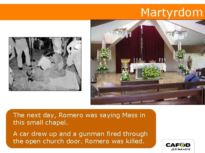 Martyrdom The next day, Romero was saying Mass in this small chapel. A car