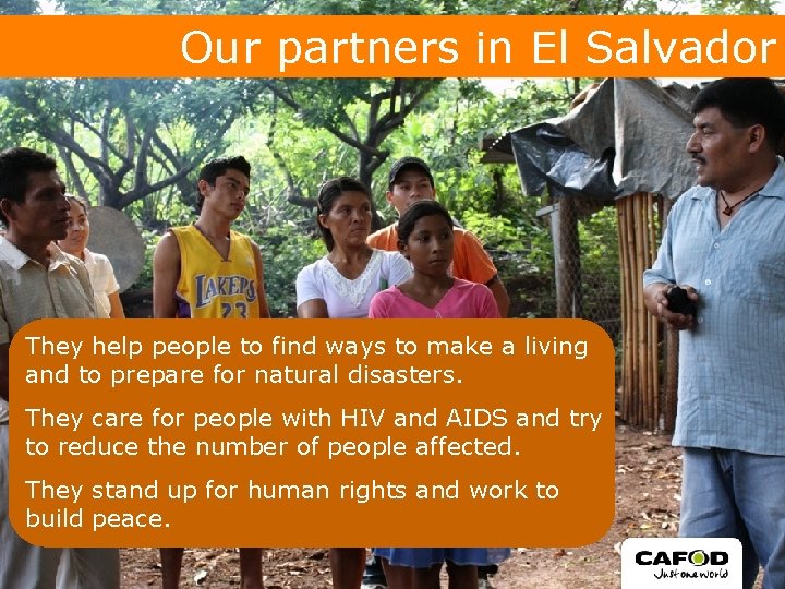 Our partners in El Salvador They help people to find ways to make a