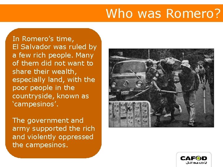 Who was Romero? In Romero’s time, El Salvador was ruled by a few rich Who was Romero? In Romero’s time, El Salvador was ruled by a few rich