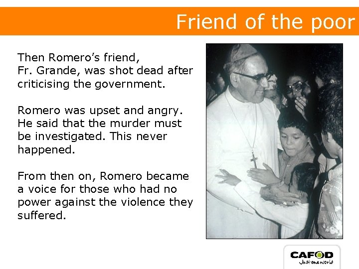 Friend of the poor Then Romero’s friend, Fr. Grande, was shot dead after criticising