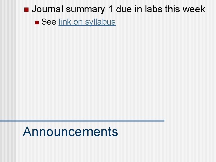 n Journal summary 1 due in labs this week n See link on syllabus