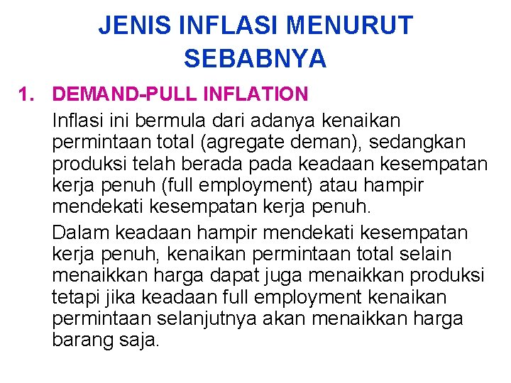 JENIS INFLASI MENURUT SEBABNYA 1. DEMAND-PULL INFLATION Inflasi ini bermula dari adanya kenaikan permintaan