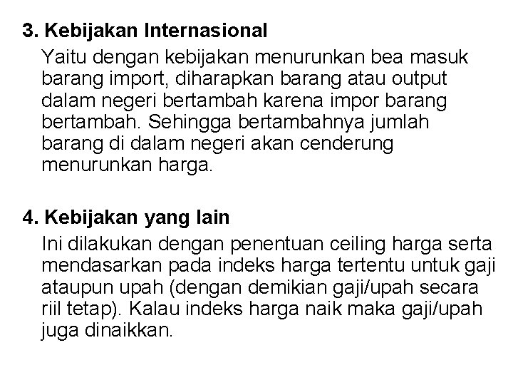 3. Kebijakan Internasional Yaitu dengan kebijakan menurunkan bea masuk barang import, diharapkan barang atau
